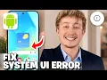 Fix System UI Error On Android Phone How To - Full Guide