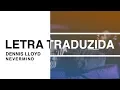 Lagu Dennis Lloyd - Nevermind (Letra Traduzida)