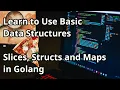 Learn to Use Basic Data Structures - Slices Structs and Maps in Golang