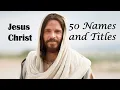 50 Names and Titles of Jesus Christ in the Bible