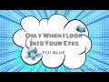 Download Lagu Only When I Look Into Your Eyes - Fiji Blue 💙