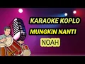 Download Lagu Mungkin Nanti - Noah- Karaoke koplo