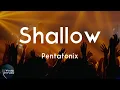 Pentatonix - Shallow (Lyric Video) | In the sha-ha-shallow