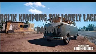 balik kampung tak lonely lagi parody part 2 pubg mobile