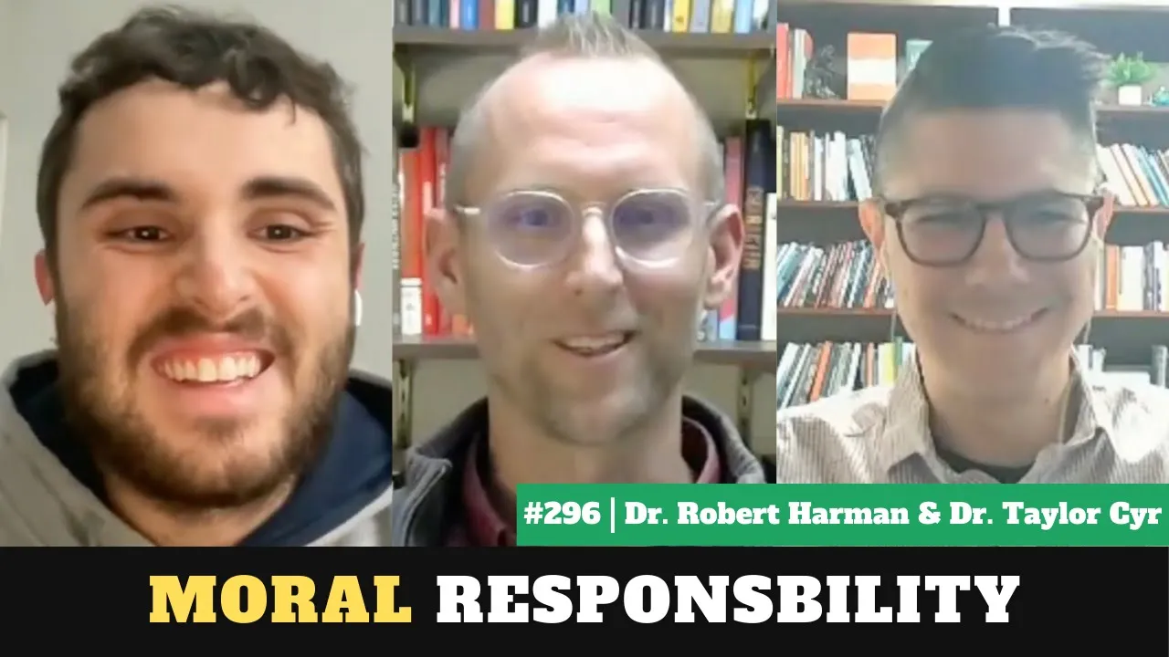 Moral Responsibility and Consequences | Dr. Robert Hartman & Dr. Taylor Cyr | Ep. #296