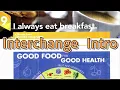 I always eat breakfast - Interchange Intro 5th Edition Unit 9