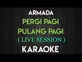 Download Lagu ARMADA - PERGI PAGI PULANG PAGI KARAOKE LIVE SESSION