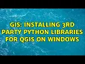 GIS Installing 3rd party python libraries for QGIS on Windows 6 Solutions