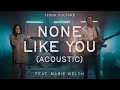 Download Lagu None Like You feat. Marie Welch | Official Acoustic Video | Jesus Culture