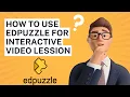 How to Use Edpuzzle to Make Interactive Lessons for Students