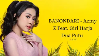 lirik lagu banondari azmy z feat giri harja dua putu