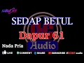 Download Lagu Karaoke Sedap Betul || Dapur 61  Nada Pria DCIMT audio