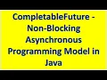 CompletableFuture Non Blocking Asynchronous programming Model in Java