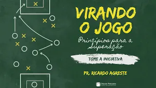 VIRANDO O JOGO | Tome a Iniciativa | Pr. Ricardo Agreste