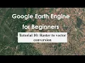 Tutorial 10 Raster to vector conversion in Google Earth Engine