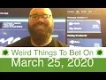 Sports Bet Schedule 3-25-20 Weird Daily Things To Wager On During Coronavirus COVID-19 Pandemic