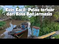Download Lagu Terpencil , tapi Masih Bagian dari kota Banjarmasin | Kuin Kacil