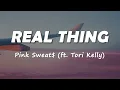 Pink Sweat$ - Real Thing (feat. Tori Kelly) (Lyrics)