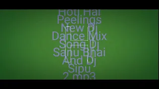 hoti hai peelings new dj dance mix song dj sanu bhai and dj sipu