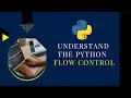 Understand the Python Flow Control Tutorial for Beginners