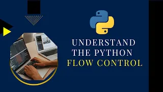 Understand the Python Flow Control Tutorial for Beginners