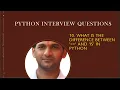What is the difference between and is in Python Python Interview Questions