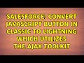 Salesforce Convert Javascript button in Classic to Lightning which utilizes the AJAX toolkit