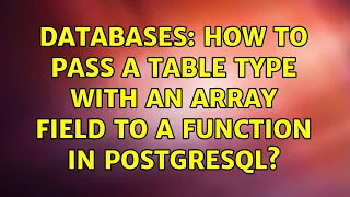 Databases How to pass a table type with an array field to a function in postgresql