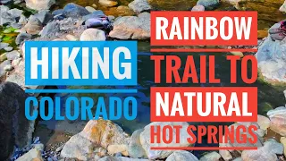 Hiking Colorado - Rainbow Trail to natural Hot Springs