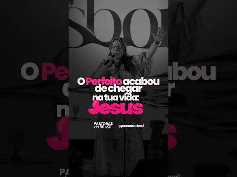 “ O Perfeito acabou de chegar na tua vida: JESUS”