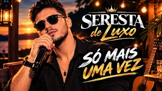 SERESTA DE LUXO SÓ MAIS UMA VEZ
