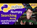 Searching an Element in Numpy Array Python for beginners - 121 Numpy where searchsorted