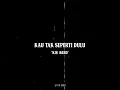 Download Lagu KAU TAK SEPERTI DULU - KISS BAND ( LIRIK )