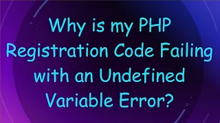 Why is my PHP Registration Code Failing with an Undefined Variable Error