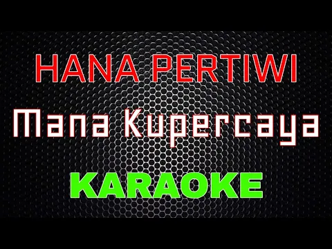 Download MP3 Hana Pertiwi - Mana Kupercaya [Karaoke] | LMusical