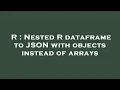 R Nested R dataframe to JSON with objects instead of arrays