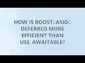 How is boost asio deferred more efficient than use - awaitable