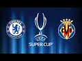 UEFA SUPER CUP 2021 - Chelsea vs Villarreal