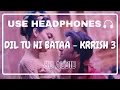 Download Lagu Dil Tu Hi Bataa (8D Audio) || Krrish 3 || Alisha Chinai, Zubeen G || Hrithik Roshan, Kangana Ranaut