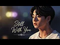 Download Lagu Still With You – Emotional Ballad 2025 | BTS Jungkook \u0026 V Inspired