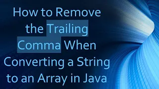 How to Remove the Trailing Comma When Converting a String to an Array in Java