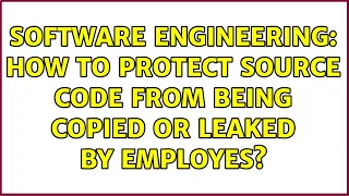 Software Engineering How to protect source code from being copied or leaked by employes