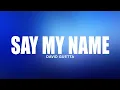 Lagu David Guetta – Say My Name (Lyrics) ft. Bebe Rexha \u0026 J Balvin 