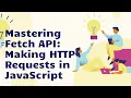 Mastering Fetch API Making HTTP Requests in JavaScript