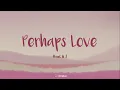 Download Lagu HowL \u0026 J - Perhaps Love (lirik terjemahan)