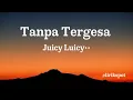 Tanpa Tergesa _ Juicy Luicy•• || lirik ||