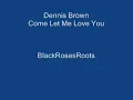 Dennis Brown-Come Let Me Love You