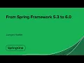 From Spring Framework 5 3 to 6 0