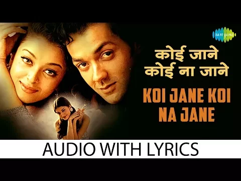 Download MP3 Koi Jane Koi Na Jane with lyrics | कोई जाने कोई न जाने के बोल | Bobby Deol | Aishwarya Rai