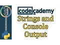 Learn Python with CodeCademy Strings and Console Output